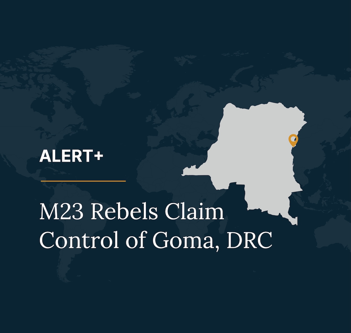 Solace Global - Alert Plus: M23 Rebels Claim Control of Goma, DRC